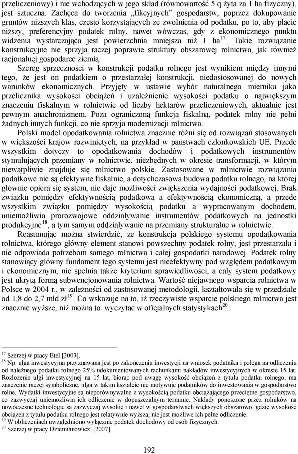 wówczas, gdy z ekonomicznego punktu widzenia wystarczająca jest powierzchnia mniejsza niż 1 ha 17.