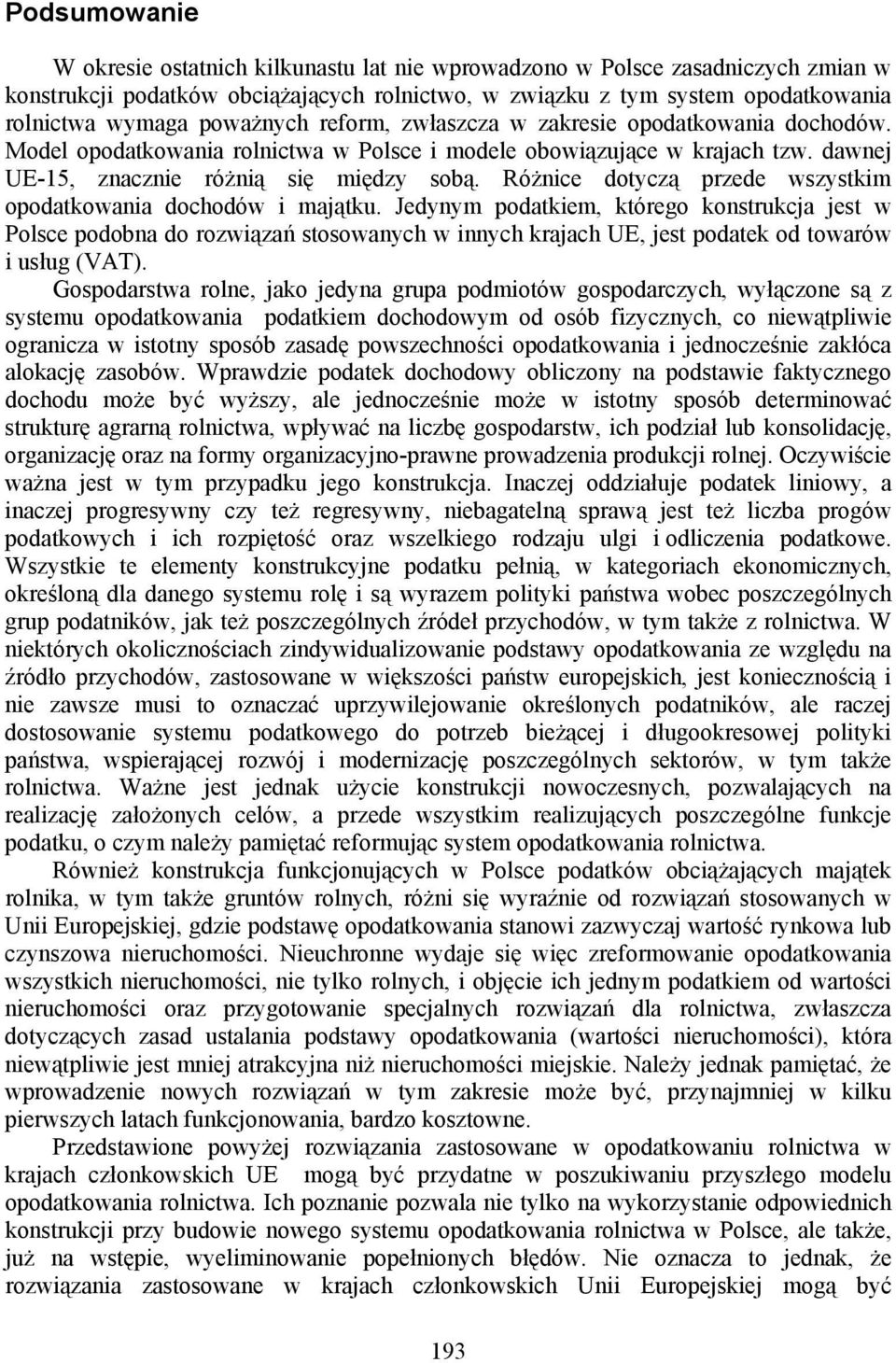 Różnice dotyczą przede wszystkim opodatkowania dochodów i majątku.