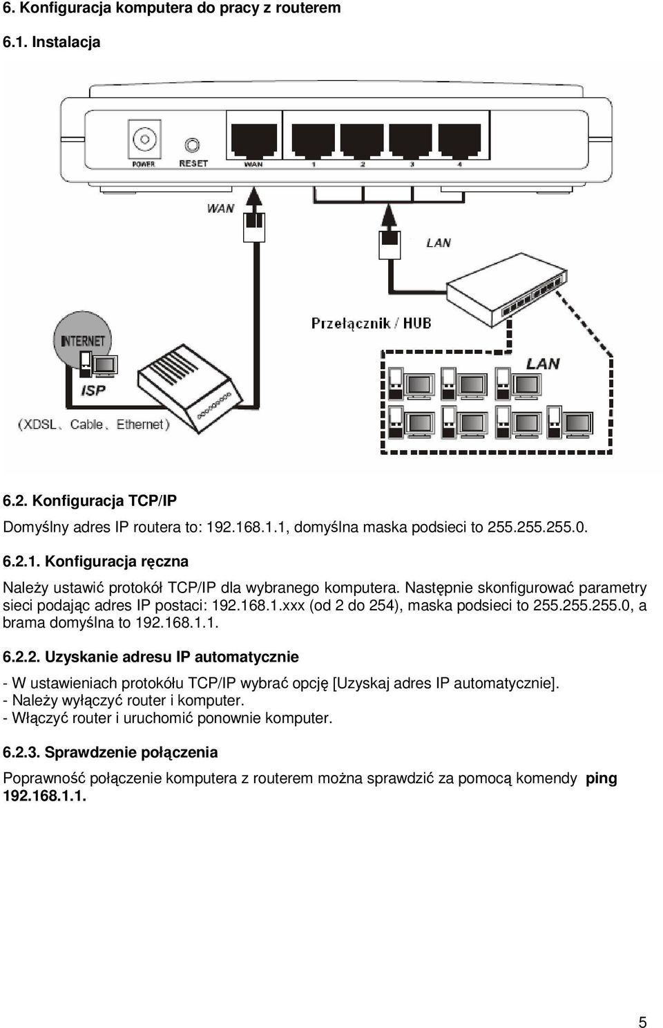 - NaleŜy wyłączyć router i komputer. - Włączyć router i uruchomić ponownie komputer. 6.2.3.