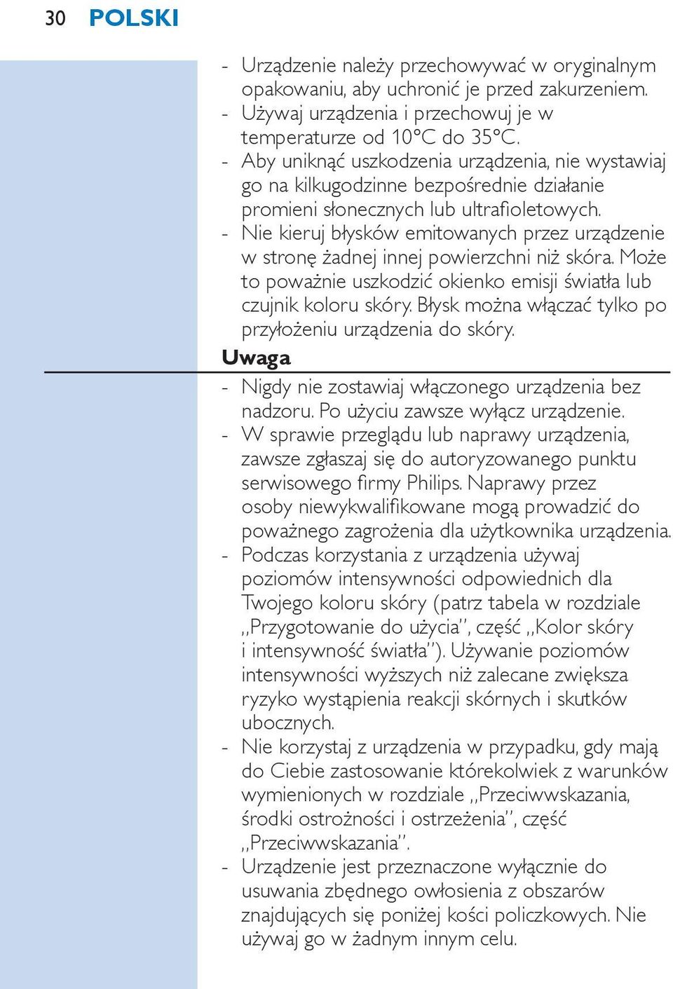 Nie kieruj błysków emitowanych przez urządzenie w stronę żadnej innej powierzchni niż skóra. Może to poważnie uszkodzić okienko emisji światła lub czujnik koloru skóry.