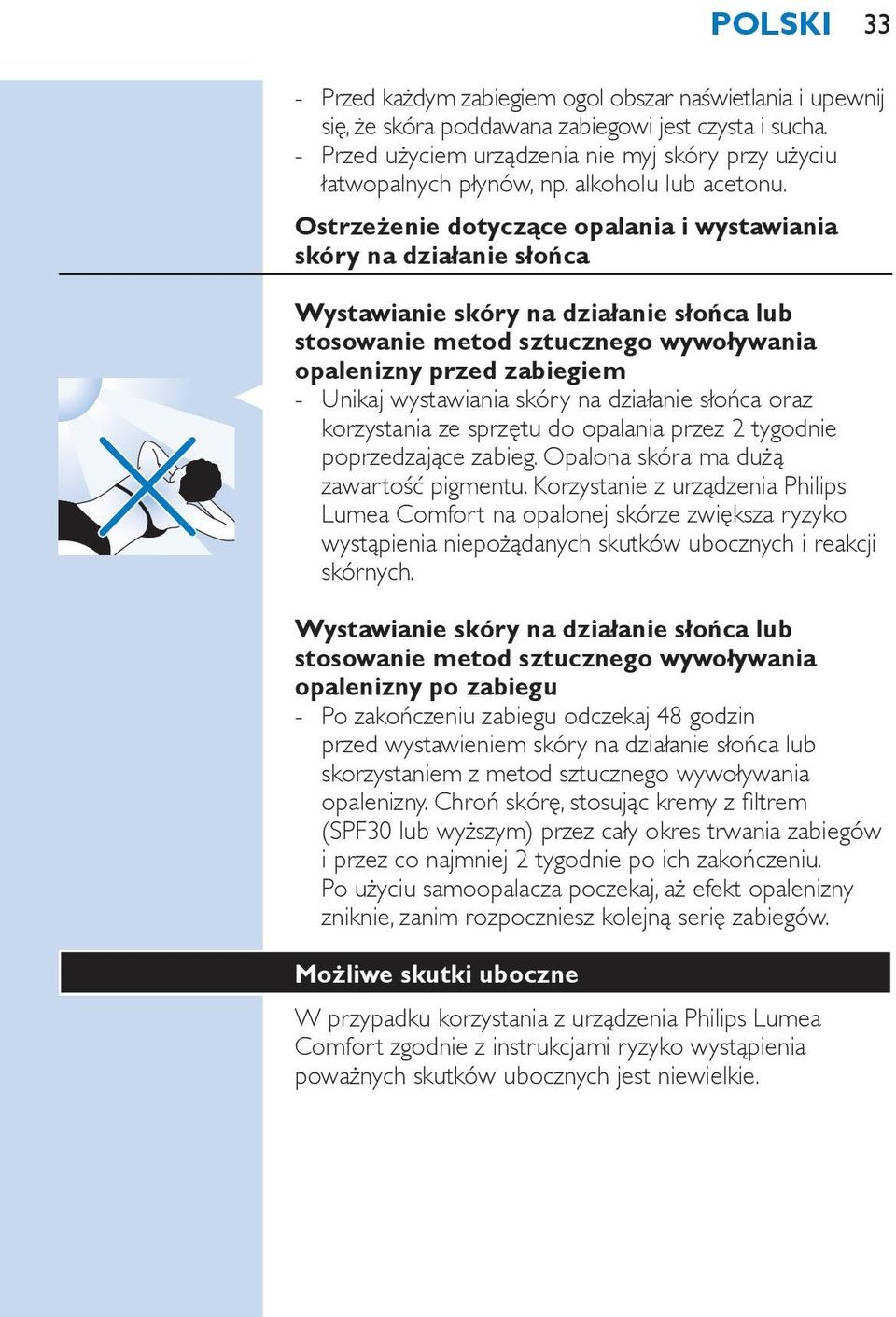 Ostrzeżenie dotyczące opalania i wystawiania skóry na działanie słońca Wystawianie skóry na działanie słońca lub stosowanie metod sztucznego wywoływania opalenizny przed zabiegiem Unikaj wystawiania