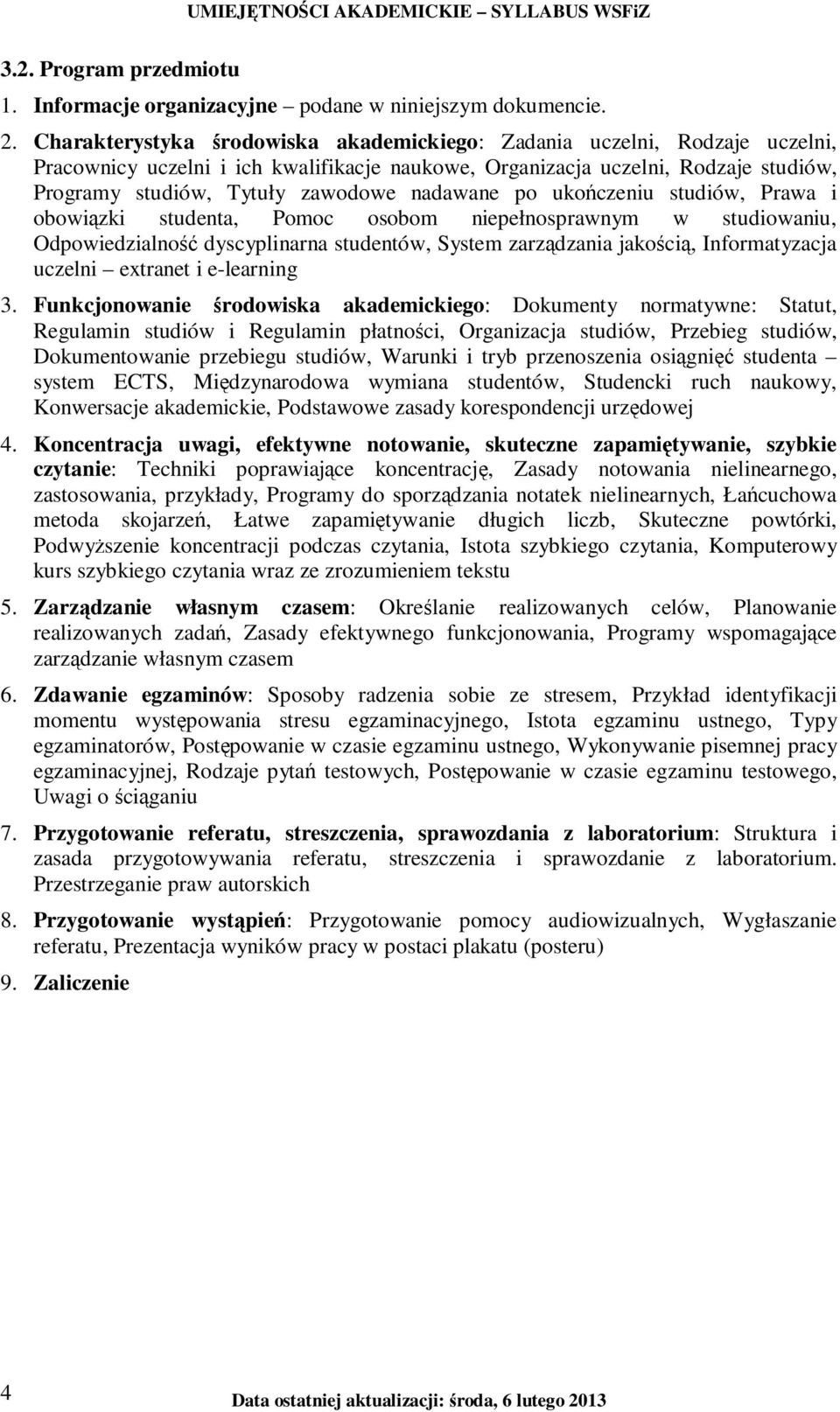 nadawane po ukończeniu studiów, Prawa i obowiązki studenta, Pomoc osobom niepełnosprawnym w studiowaniu, Odpowiedzialność dyscyplinarna studentów, System zarządzania jakością, Informatyzacja uczelni