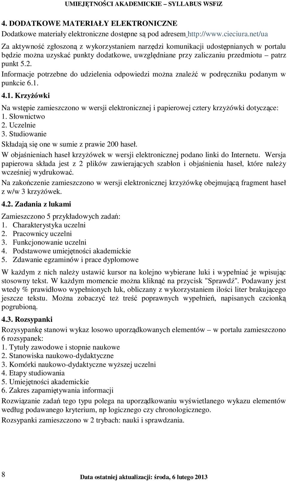 Informacje potrzebne do udzielenia odpowiedzi moŝna znaleźć w podręczniku podanym w punkcie 6.1. 4.1. KrzyŜówki Na wstępie zamieszczono w wersji elektronicznej i papierowej cztery krzyŝówki dotyczące: 1.