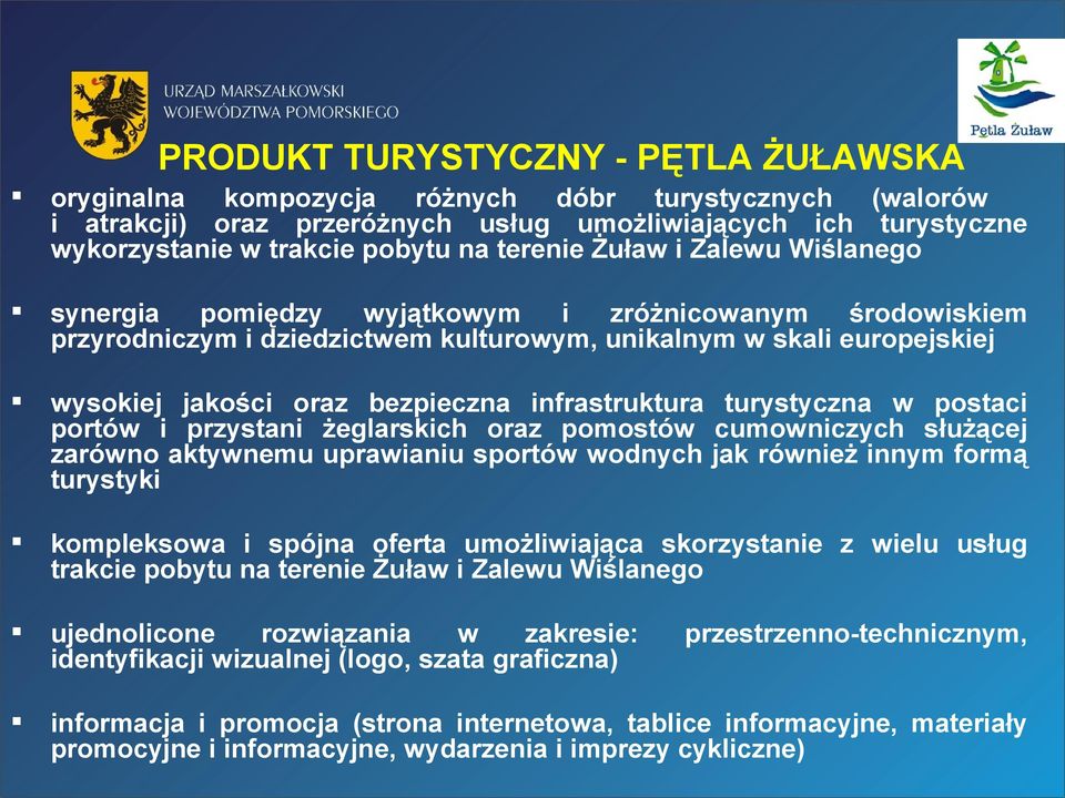 infrastruktura turystyczna w postaci portów i przystani żeglarskich oraz pomostów cumowniczych służącej zarówno aktywnemu uprawianiu sportów wodnych jak również innym formą turystyki kompleksowa i