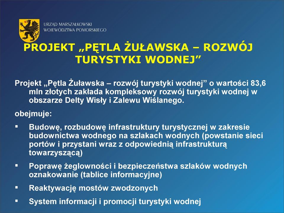 obejmuje: Budowę, rozbudowę infrastruktury turystycznej w zakresie budownictwa wodnego na szlakach wodnych (powstanie sieci portów i