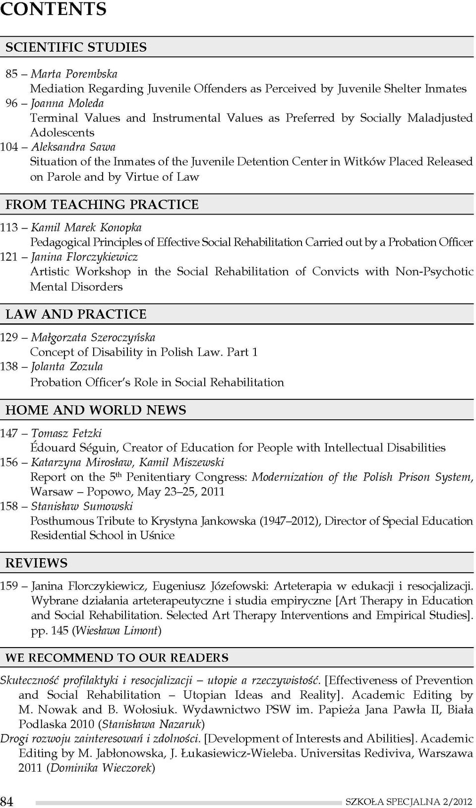 PRACTICE 113 - Kamil Marek Konopka Pedagogical Principles of Effective Social Rehabilitation Carried out by a Probation Officer 121 - Janina Florczykiewicz Artistic Workshop in the Social