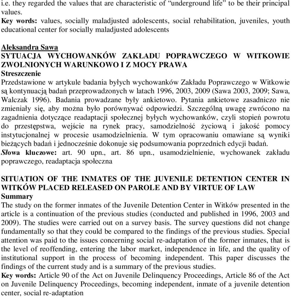 POPRAWCZEGO W WITKOWIE ZWOLNIONYCH WARUNKOWO I Z MOCY PRAWA Streszczenie Przedstawione w artykule badania byłych wychowanków Zakładu Poprawczego w Witkowie są kontynuacją badań przeprowadzonych w