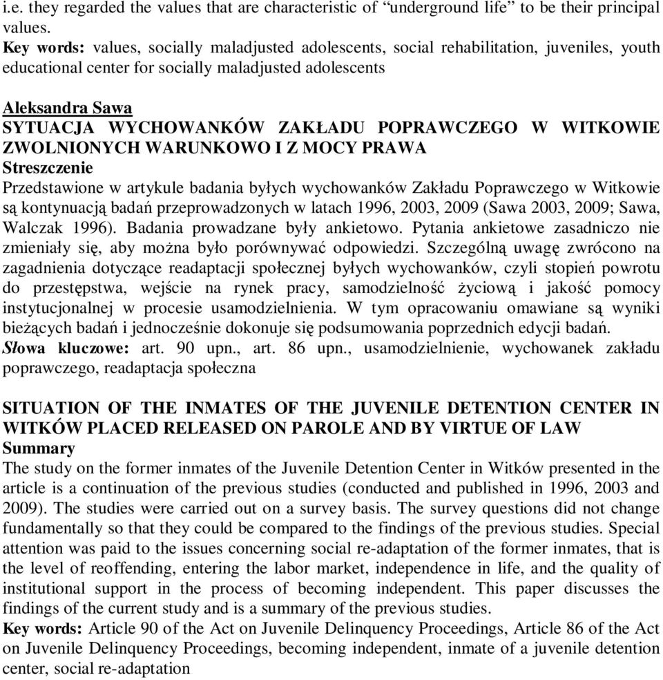 POPRAWCZEGO W WITKOWIE ZWOLNIONYCH WARUNKOWO I Z MOCY PRAWA Streszczenie Przedstawione w artykule badania byłych wychowanków Zakładu Poprawczego w Witkowie są kontynuacją badań przeprowadzonych w