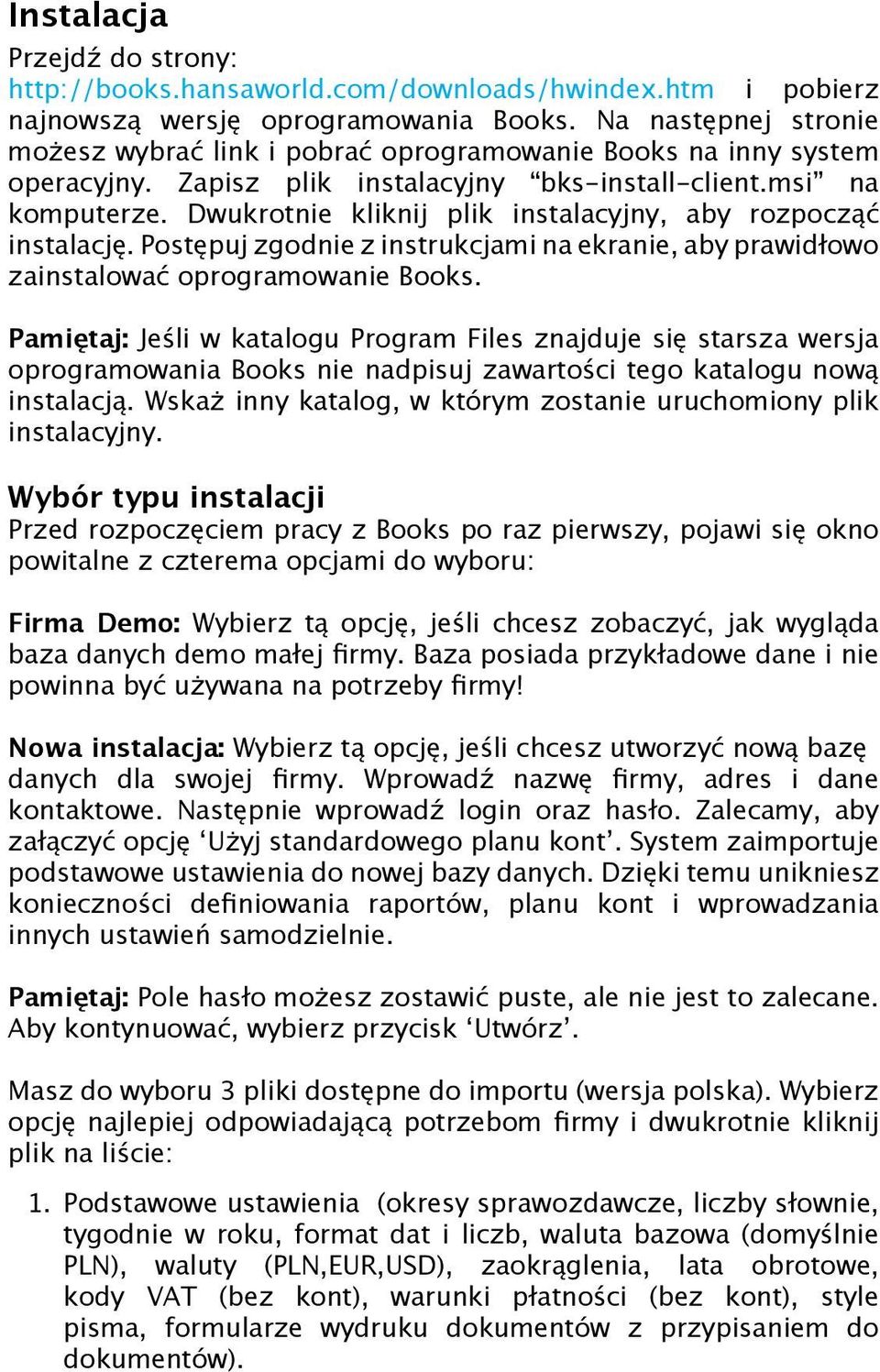 Dwukrotnie kliknij plik instalacyjny, aby rozpocząć instalację. Postępuj zgodnie z instrukcjami na ekranie, aby prawidłowo zainstalować oprogramowanie Books.