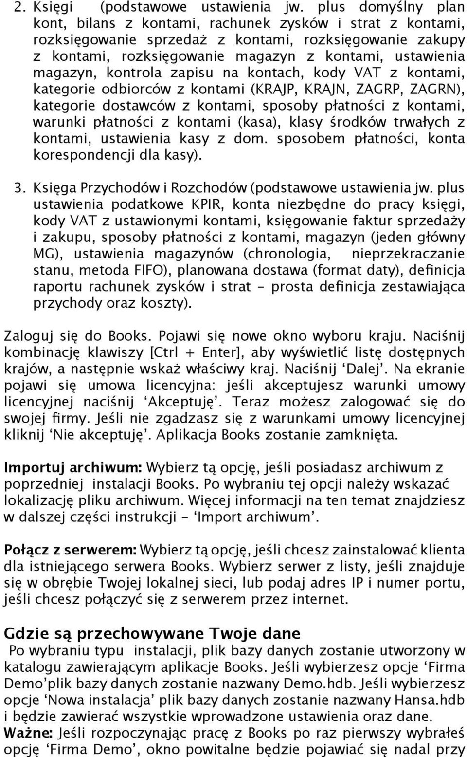 kontrola zapisu na kontach, kody VAT z kontami, kategorie odbiorców z kontami (KRAJP, KRAJN, ZAGRP, ZAGRN), kategorie dostawców z kontami, sposoby płatności z kontami, warunki płatności z kontami