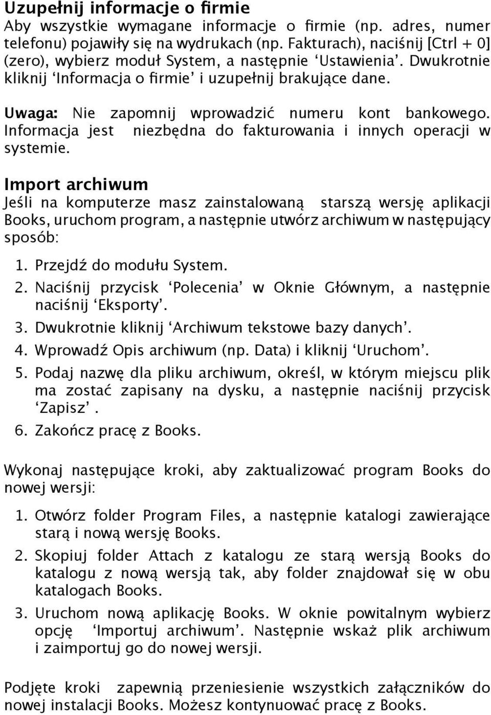 Uwaga: Nie zapomnij wprowadzić numeru kont bankowego. Informacja jest niezbędna do fakturowania i innych operacji w systemie.