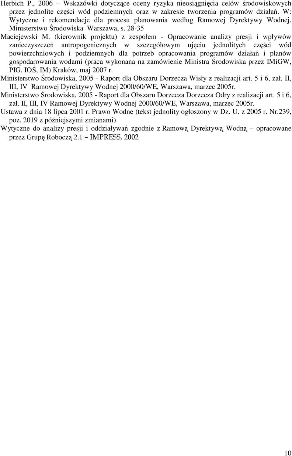 (kierownik projektu) z zespołem - Opracowanie analizy presji i wpływów zanieczyszczeń antropogenicznych w szczegółowym ujęciu jednolitych części wód powierzchniowych i dla potrzeb opracowania