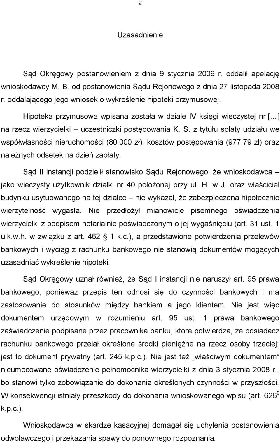 z tytułu spłaty udziału we współwłasności nieruchomości (80.000 zł), kosztów postępowania (977,79 zł) oraz należnych odsetek na dzień zapłaty.