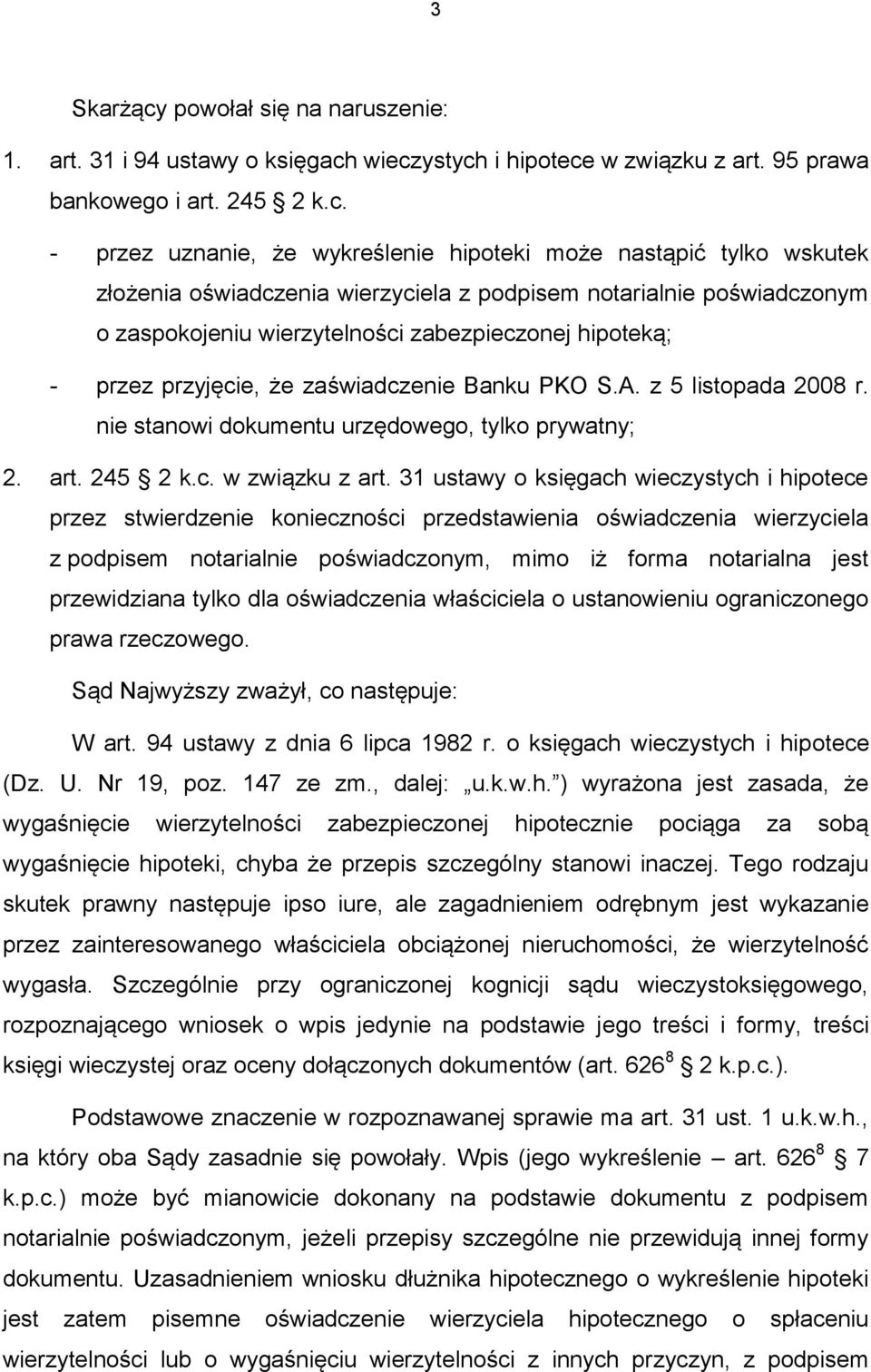 wieczystych i hipotece w związku z art. 95 prawa bankowego i art. 245 2 k.c. - przez uznanie, że wykreślenie hipoteki może nastąpić tylko wskutek złożenia oświadczenia wierzyciela z podpisem