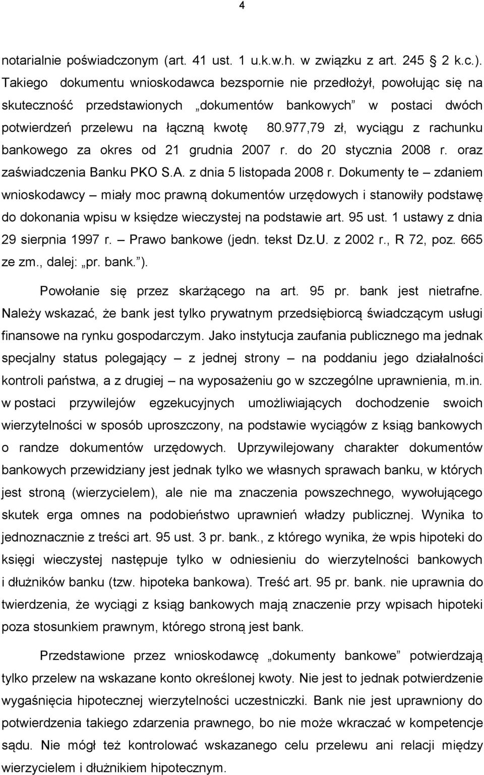 977,79 zł, wyciągu z rachunku bankowego za okres od 21 grudnia 2007 r. do 20 stycznia 2008 r. oraz zaświadczenia Banku PKO S.A. z dnia 5 listopada 2008 r.