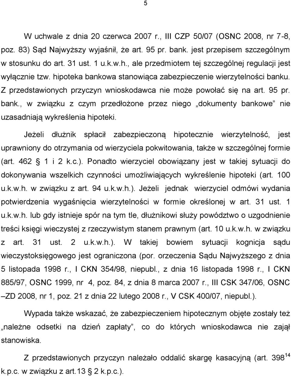 Jeżeli dłużnik spłacił zabezpieczoną hipotecznie wierzytelność, jest uprawniony do otrzymania od wierzyciela pokwitowania, także w szczególnej formie (art. 462 1 i 2 k.c.).