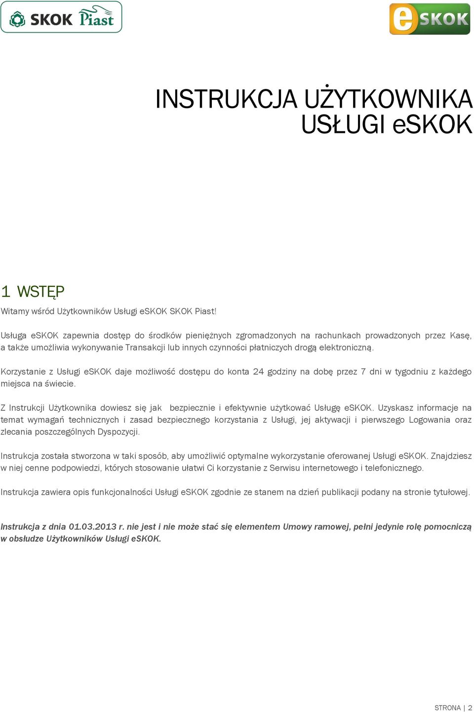 Korzystanie z Usługi eskok daje możliwość dostępu do konta 24 godziny na dobę przez 7 dni w tygodniu z każdego miejsca na świecie.