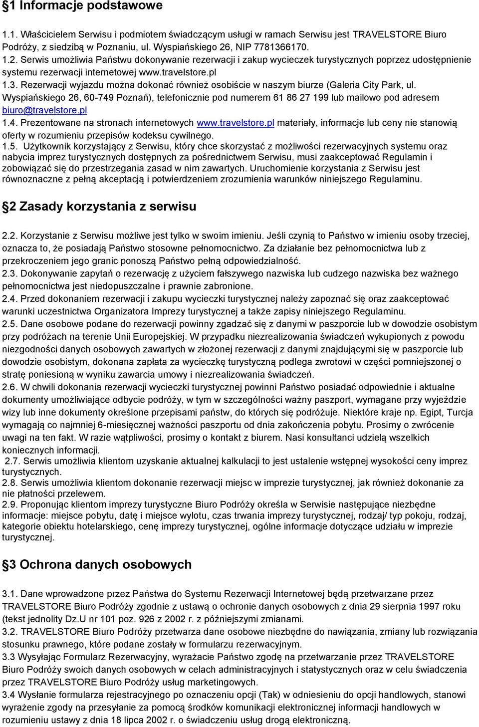 Wyspiańskiego 26, 60-749 Poznań), telefonicznie pod numerem 61 86 27 199 lub mailowo pod adresem biuro@travelstore.
