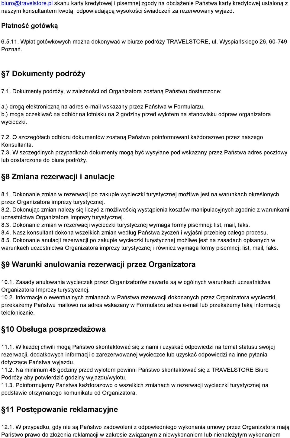 ) drogą elektroniczną na adres e-mail wskazany przez Państwa w Formularzu, b.) mogą oczekiwać na odbiór na lotnisku na 2 
