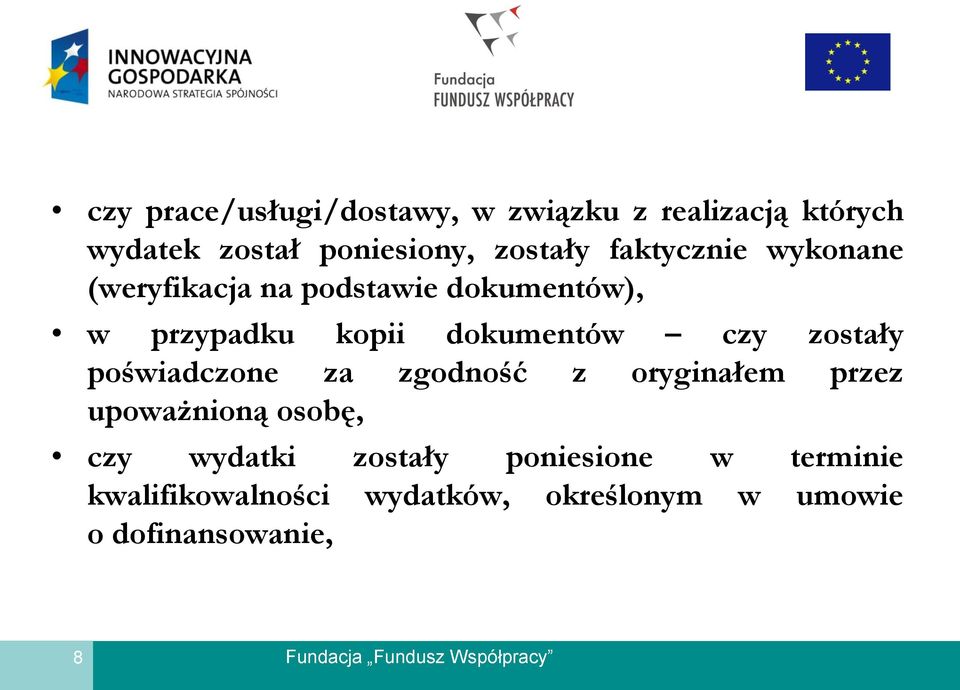 dokumentów czy zostały poświadczone za zgodność z oryginałem przez upoważnioną osobę, czy
