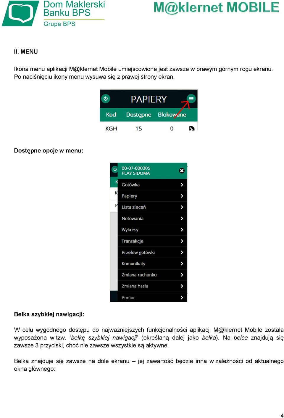 Dostępne opcje w menu: Belka szybkiej nawigacji: W celu wygodnego dostępu do najważniejszych funkcjonalności aplikacji M@klernet Mobile