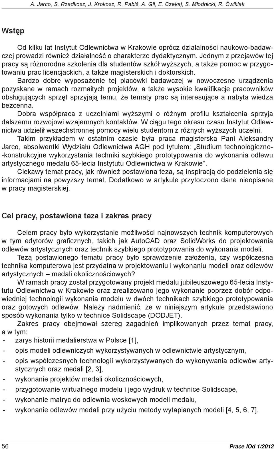 Jednym z przejawów tej pracy są różnorodne szkolenia dla studentów szkół wyższych, a także pomoc w przygotowaniu prac licencjackich, a także magisterskich i doktorskich.