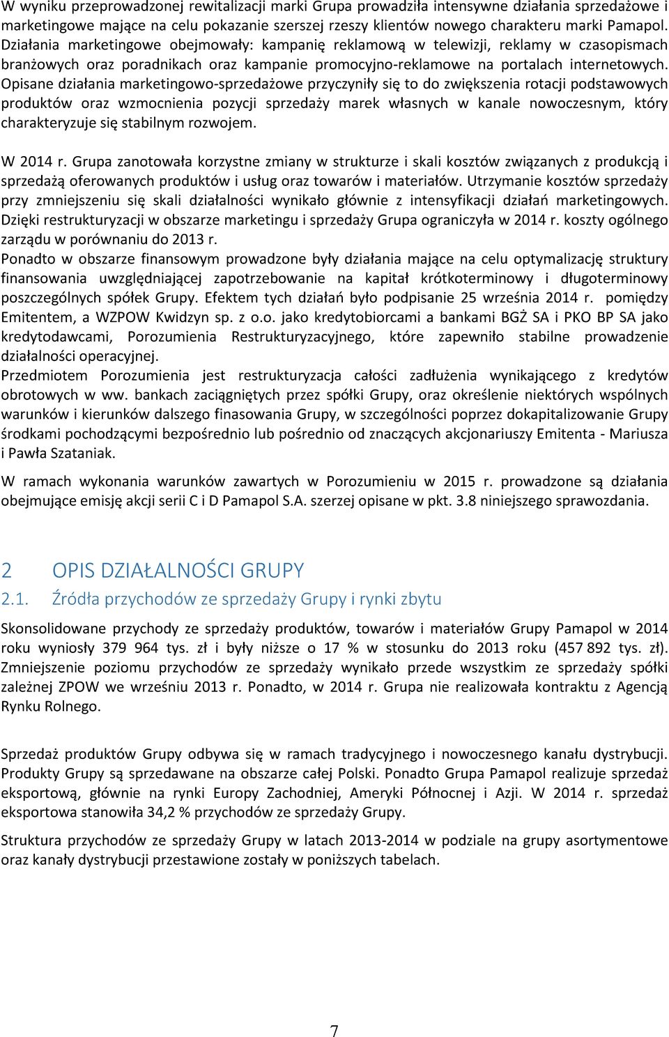Opisane działania marketingowo-sprzedażowe przyczyniły się to do zwiększenia rotacji podstawowych produktów oraz wzmocnienia pozycji sprzedaży marek własnych w kanale nowoczesnym, który