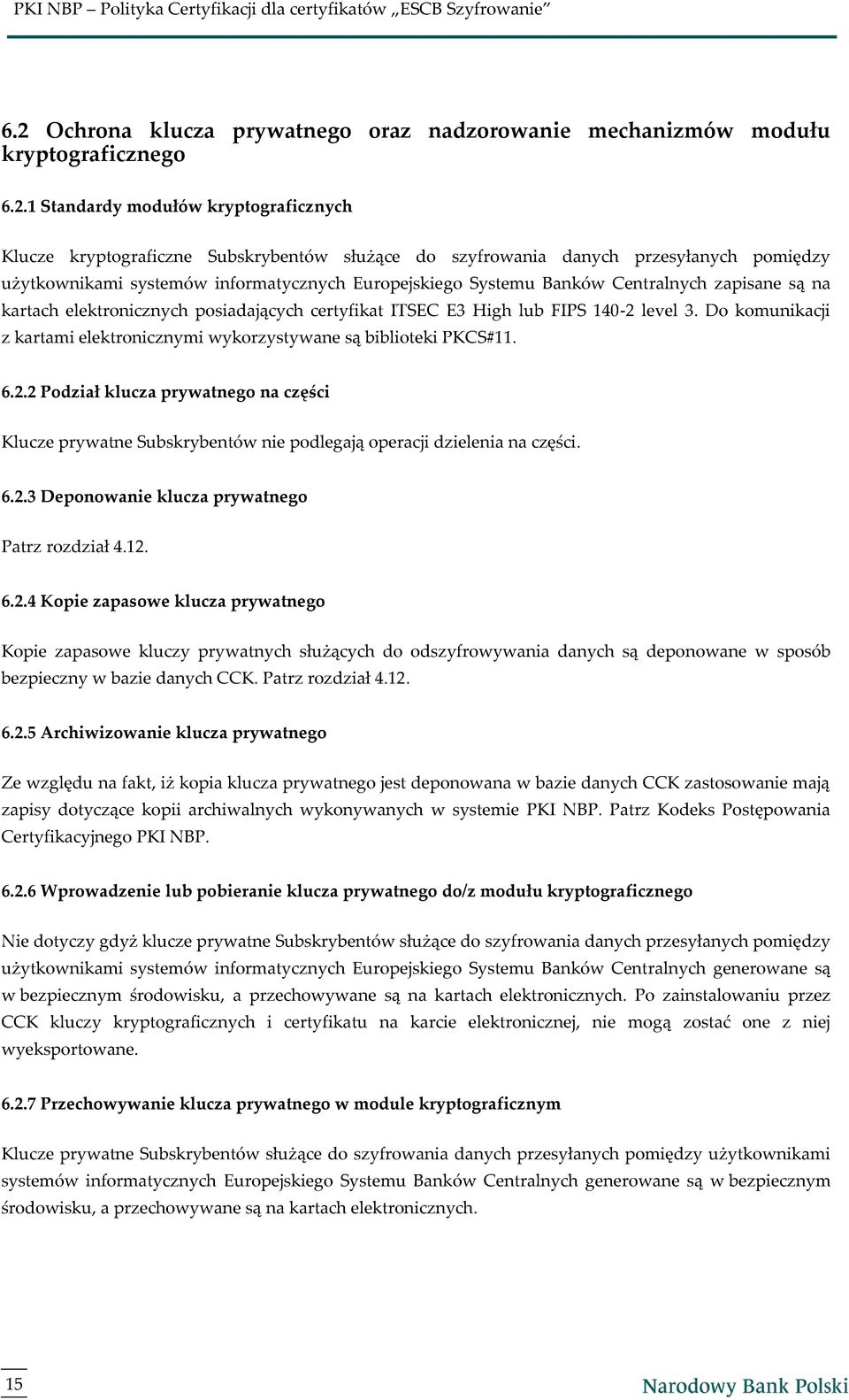 level 3. Do komunikacji z kartami elektronicznymi wykorzystywane są biblioteki PKCS#11. 6.2.