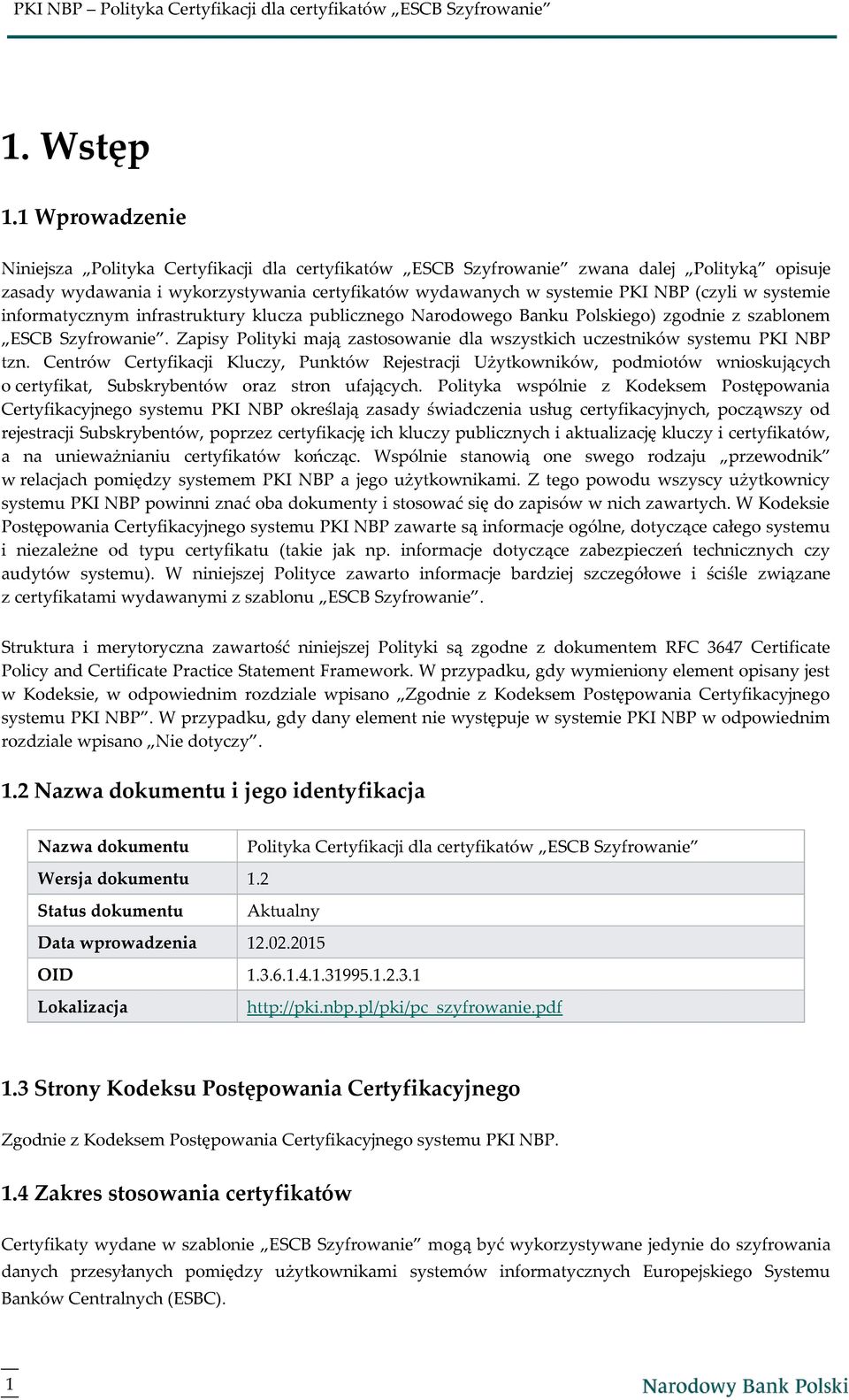 systemie informatycznym infrastruktury klucza publicznego Narodowego Banku Polskiego) zgodnie z szablonem ESCB Szyfrowanie.