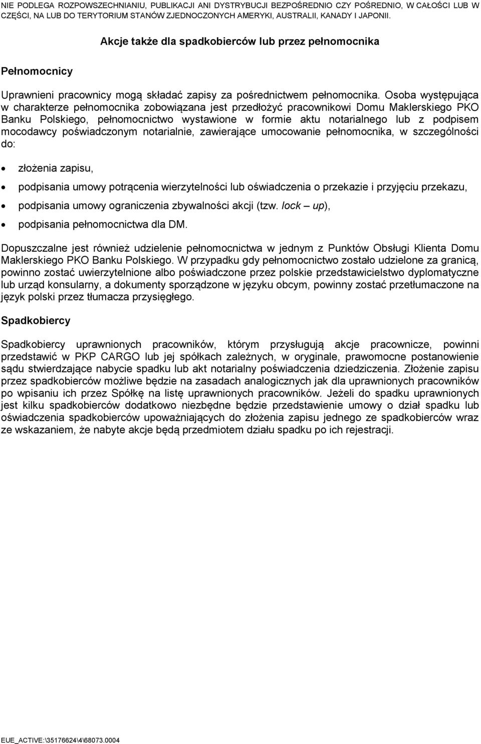 mocodawcy poświadczonym notarialnie, zawierające umocowanie pełnomocnika, w szczególności do: złożenia zapisu, podpisania umowy potrącenia wierzytelności lub oświadczenia o przekazie i przyjęciu