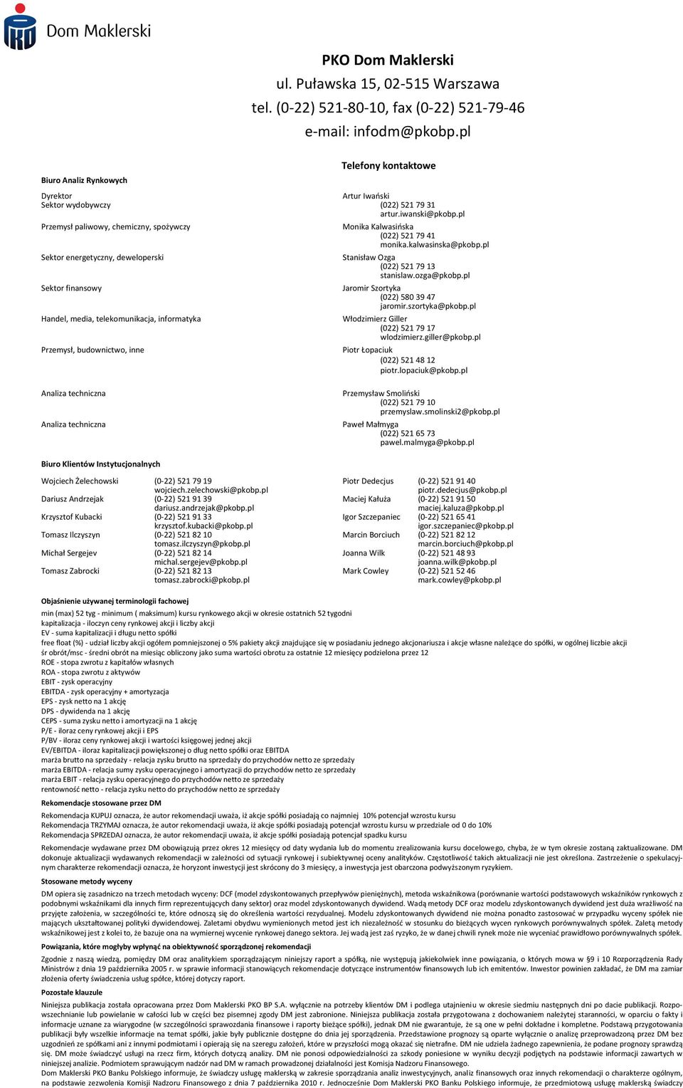 pl Przemysł paliwowy, chemiczny, spożywczy Sektor energetyczny, deweloperski Sektor finansowy Handel, media, telekomunikacja, informatyka Przemysł, budownictwo, inne Monika Kalwasioska (022) 521 79