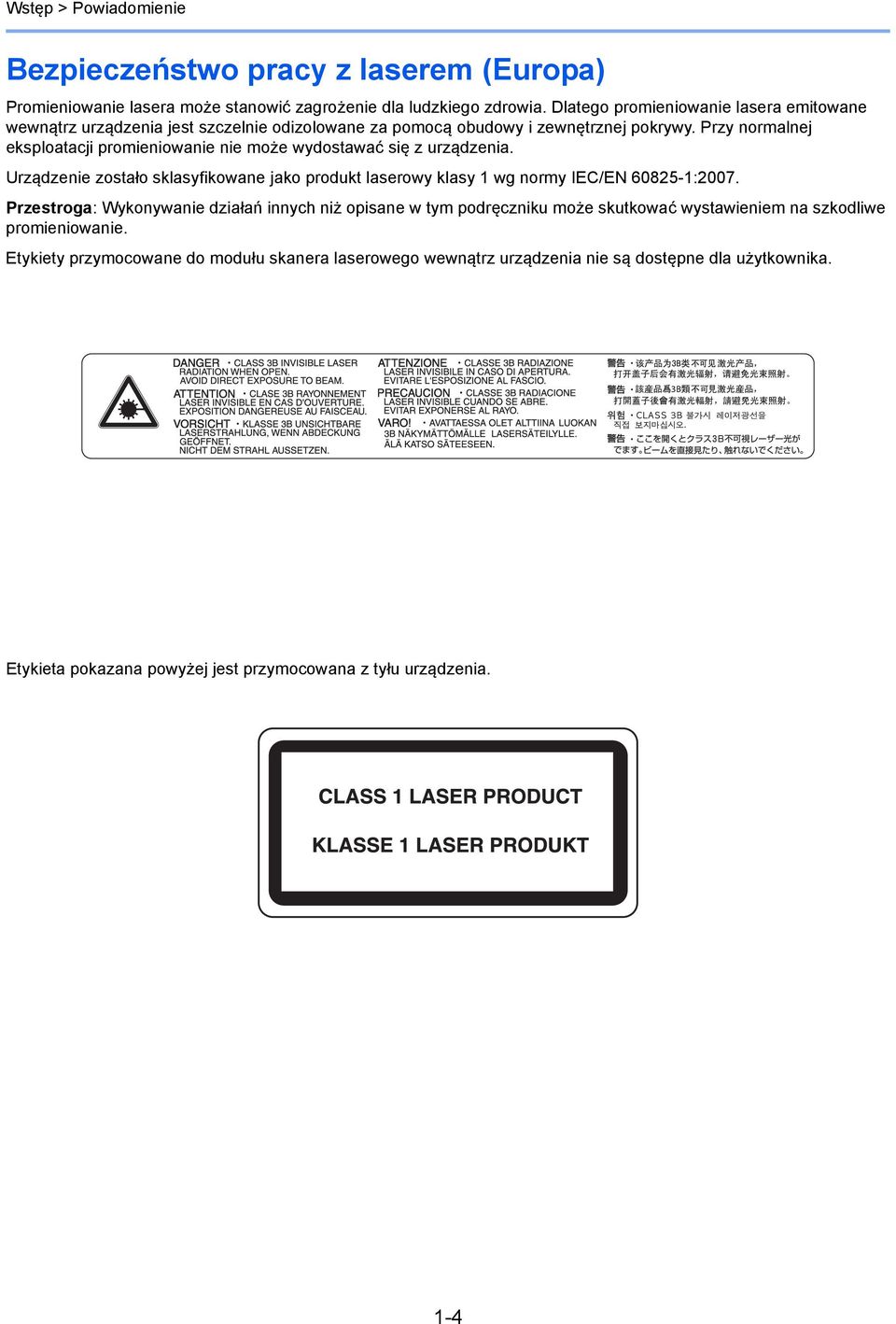 Przy normalnej eksploatacji promieniowanie nie może wydostawać się z urządzenia. Urządzenie zostało sklasyfikowane jako produkt laserowy klasy wg normy IEC/EN 6085-:007.