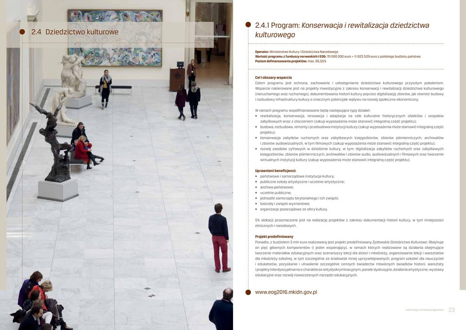 85,55% Celem programu jest ochrona, zachowanie i udostępnianie dziedzictwa kulturowego przyszłym pokoleniom.