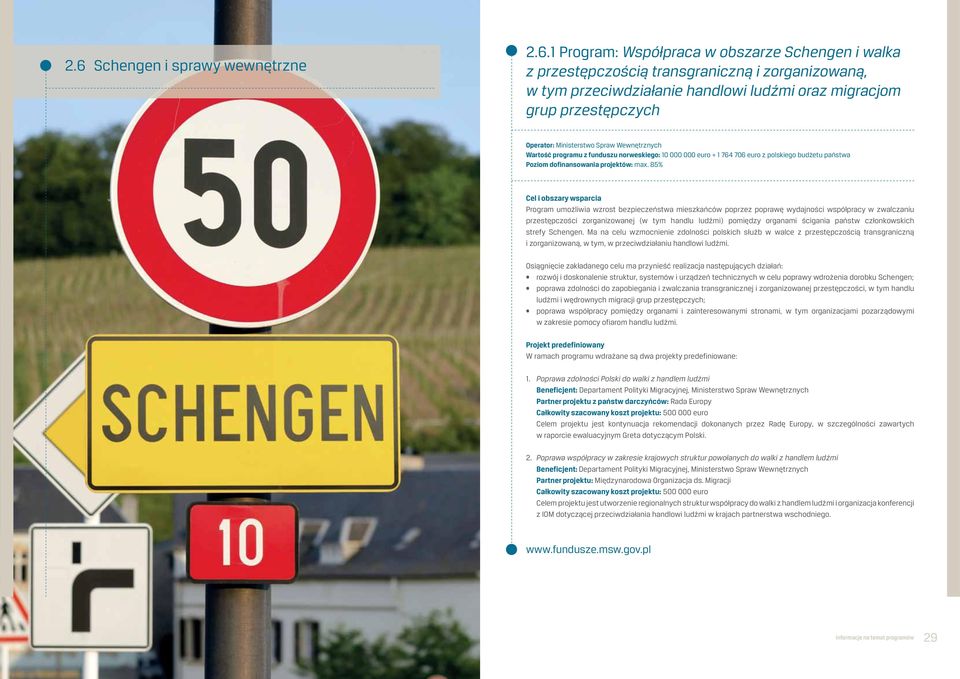 85% Program umożliwia wzrost bezpieczeństwa mieszkańców poprzez poprawę wydajności współpracy w zwalczaniu przestępczości zorganizowanej (w tym handlu ludźmi) pomiędzy organami ścigania państw