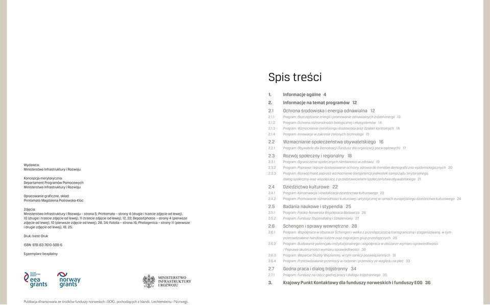 skład: Printomato Magdalena Piotrowska-Kloc Zdjęcia: Ministerstwo Infrastruktury i Rozwoju strona 5; Printomato strony 4 (drugie i trzecie zdjęcie od lewej), 10 (drugie i trzecie zdjęcie od lewej),