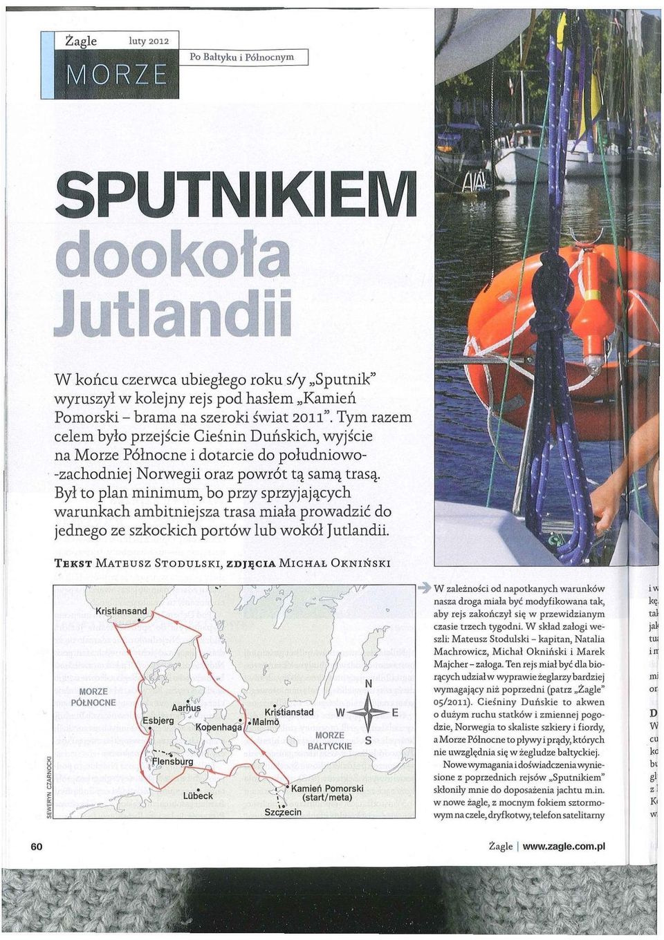 Był to plan minimum, bo przy sprzyjających warunkach ambitniejsza trasa miała prowadzić do jednego ze szkockich portów lub wokół Jutlandii. TEKST MATEUSZ STODULSKI, ZDJĘCIA MICHAŁ OKNIŃSKI 1.