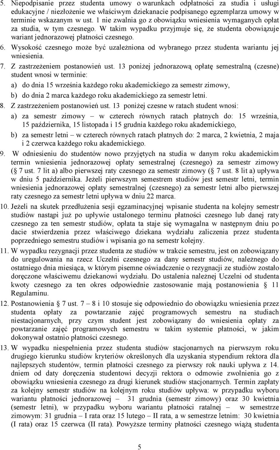 Wysokość czesnego może być uzależniona od wybranego przez studenta wariantu jej wniesienia. 7. Z zastrzeżeniem postanowień ust.