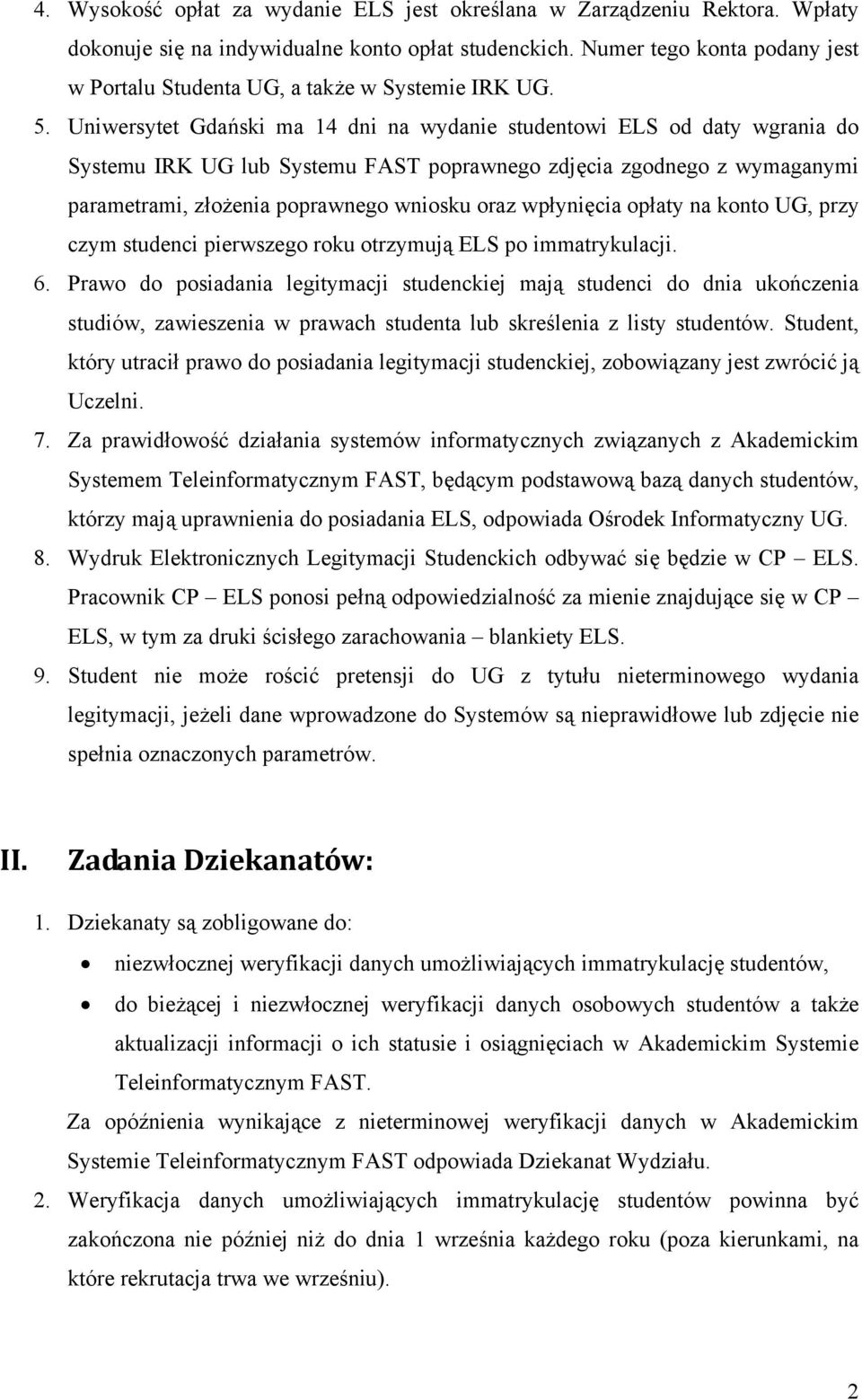 Uniwersytet Gdański ma 14 dni na wydanie studentowi ELS od daty wgrania do Systemu IRK UG lub Systemu FAST poprawnego zdjęcia zgodnego z wymaganymi parametrami, złożenia poprawnego wniosku oraz