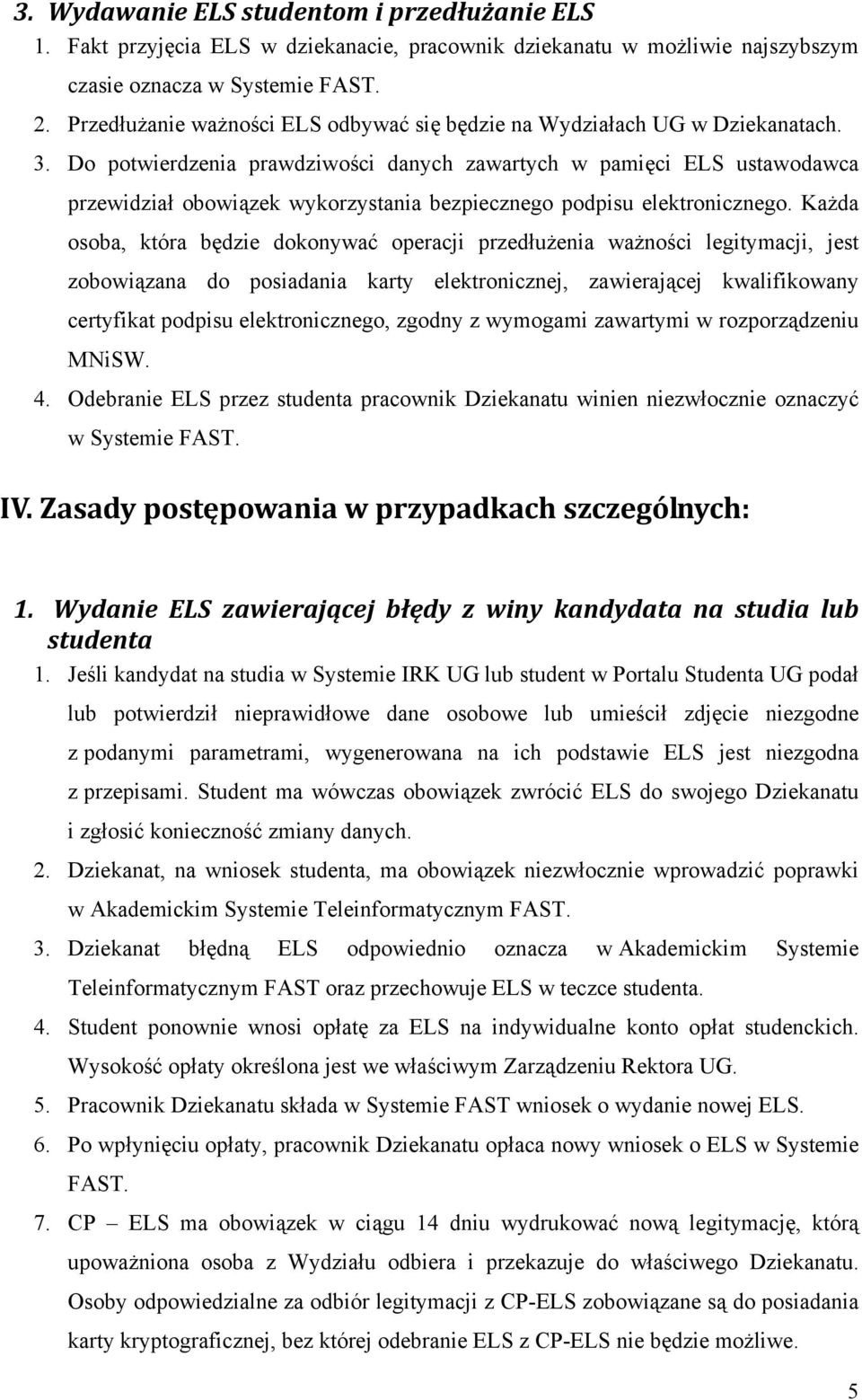 Do potwierdzenia prawdziwości danych zawartych w pamięci ELS ustawodawca przewidział obowiązek wykorzystania bezpiecznego podpisu elektronicznego.