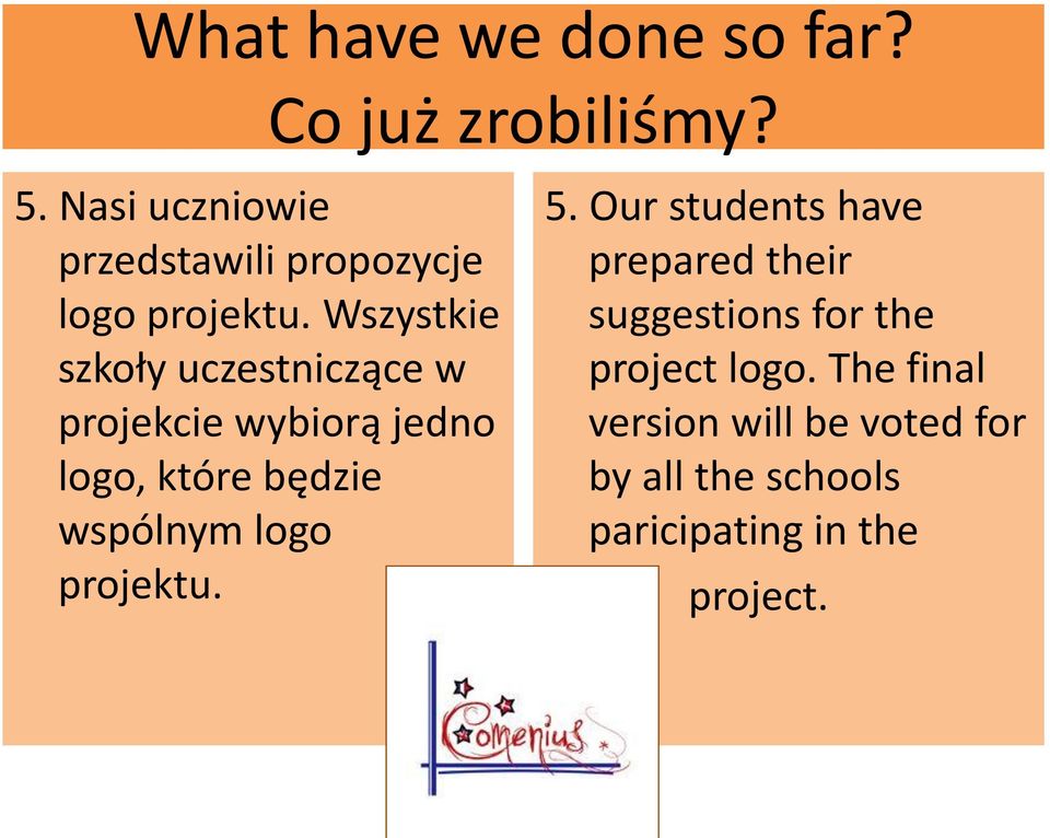 Wszystkie szkoły uczestniczące w projekcie wybiorą jedno logo, które będzie wspólnym