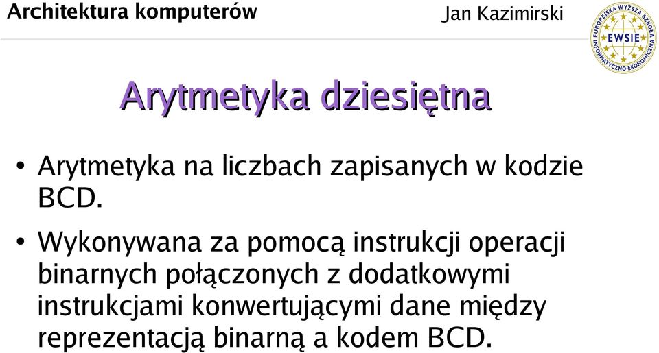 Wykonywana za pomocą instrukcji operacji binarnych