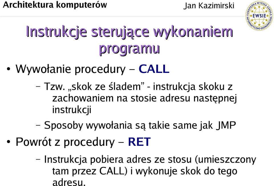 instrukcji Sposoby wywołania są takie same jak JMP Powrót z procedury RET