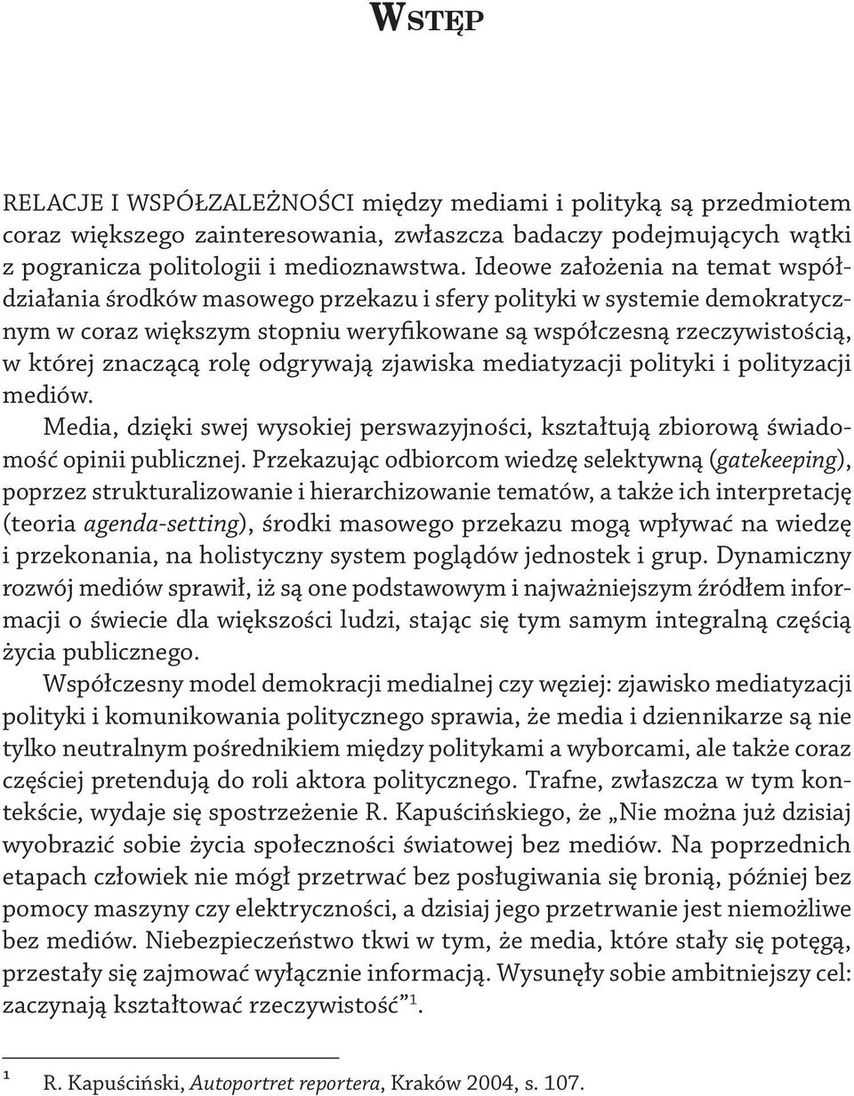 rolę odgrywają zjawiska mediatyzacji polityki i polityzacji mediów. Media, dzięki swej wysokiej perswazyjności, kształtują zbiorową świadomość opinii publicznej.