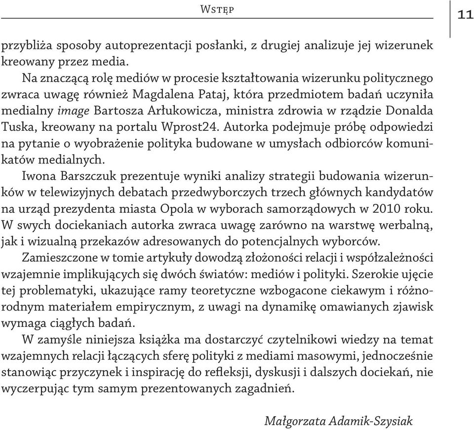 rządzie Donalda Tuska, kreowany na portalu Wprost24. Autorka podejmuje próbę odpowiedzi na pytanie o wyobrażenie polityka budowane w umysłach odbiorców komunikatów medialnych.