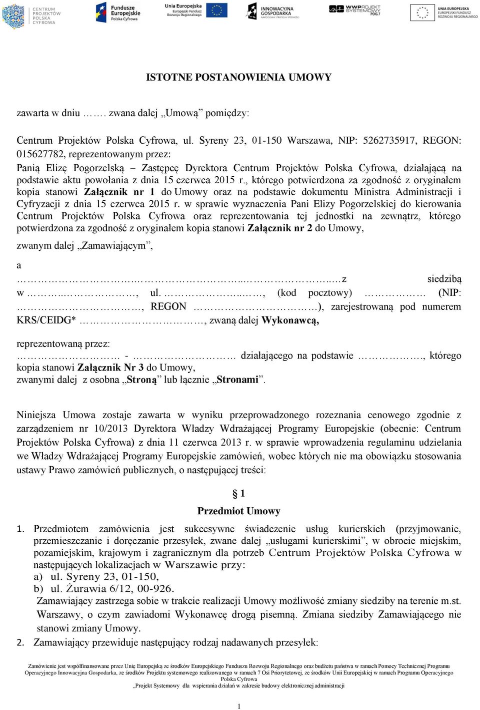 czerwca 2015 r., którego potwierdzona za zgodność z oryginałem kopia stanowi Załącznik nr 1 do Umowy oraz na podstawie dokumentu Ministra Administracji i Cyfryzacji z dnia 15 czerwca 2015 r.