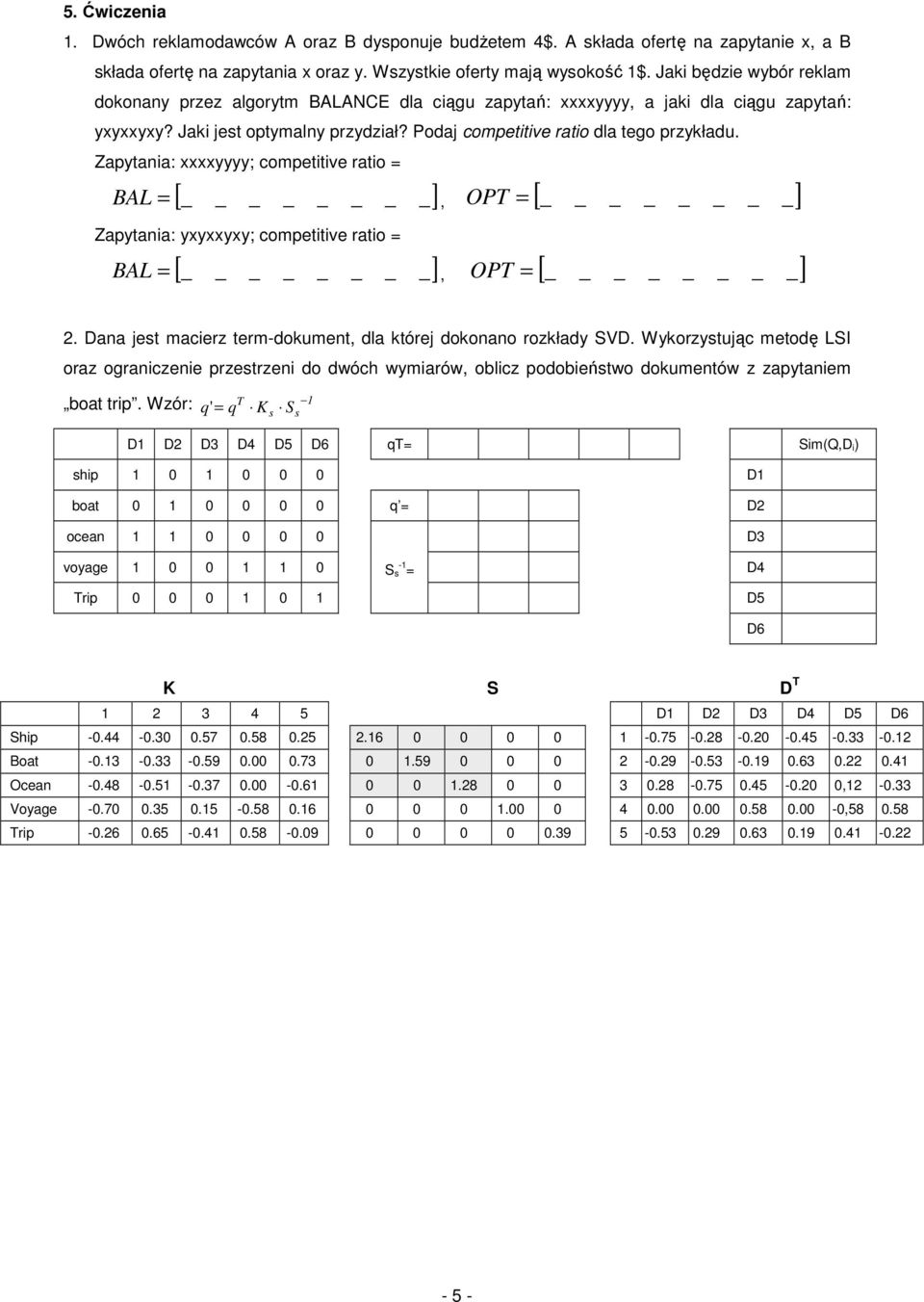 Zapytana: xxxxyyyy; compettve rato BAL [ ], OP [ ] Zapytana: yxyxxyxy; compettve rato BAL [ ], OP [ ] 2. ana jet macerz term-dokument, dla której dokonano rozkłady V.