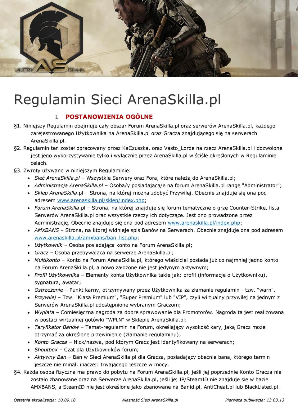 oraz Vasto_Lorde na rzecz ArenaSkilla.pl i dozwolone jest jego wykorzystywanie tylko i wyłącznie przez ArenaSkilla.pl w ściśle określonych w Regulaminie celach. 3.