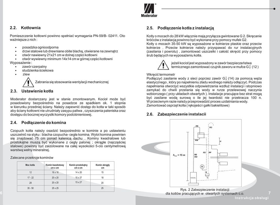 w górnej czêœci kot³owni zawór czerpalny studzienka œciekowa zlew.3. Ustawienie kot³a Zabrania siê stosowania wentylacji mechanicznej Moderator dostarczany jest w stanie zmontowanym.