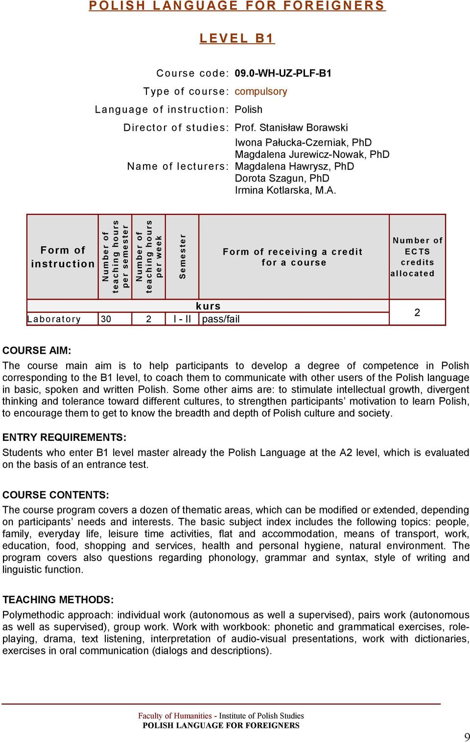 Form of instruction pe r se me ster pe r we ek Seme ster Form of receiving a credit for a course N u mber of ECTS kurs Laboratory 30 2 I - II pass/fail 2 COURSE AIM: The course main aim is to help
