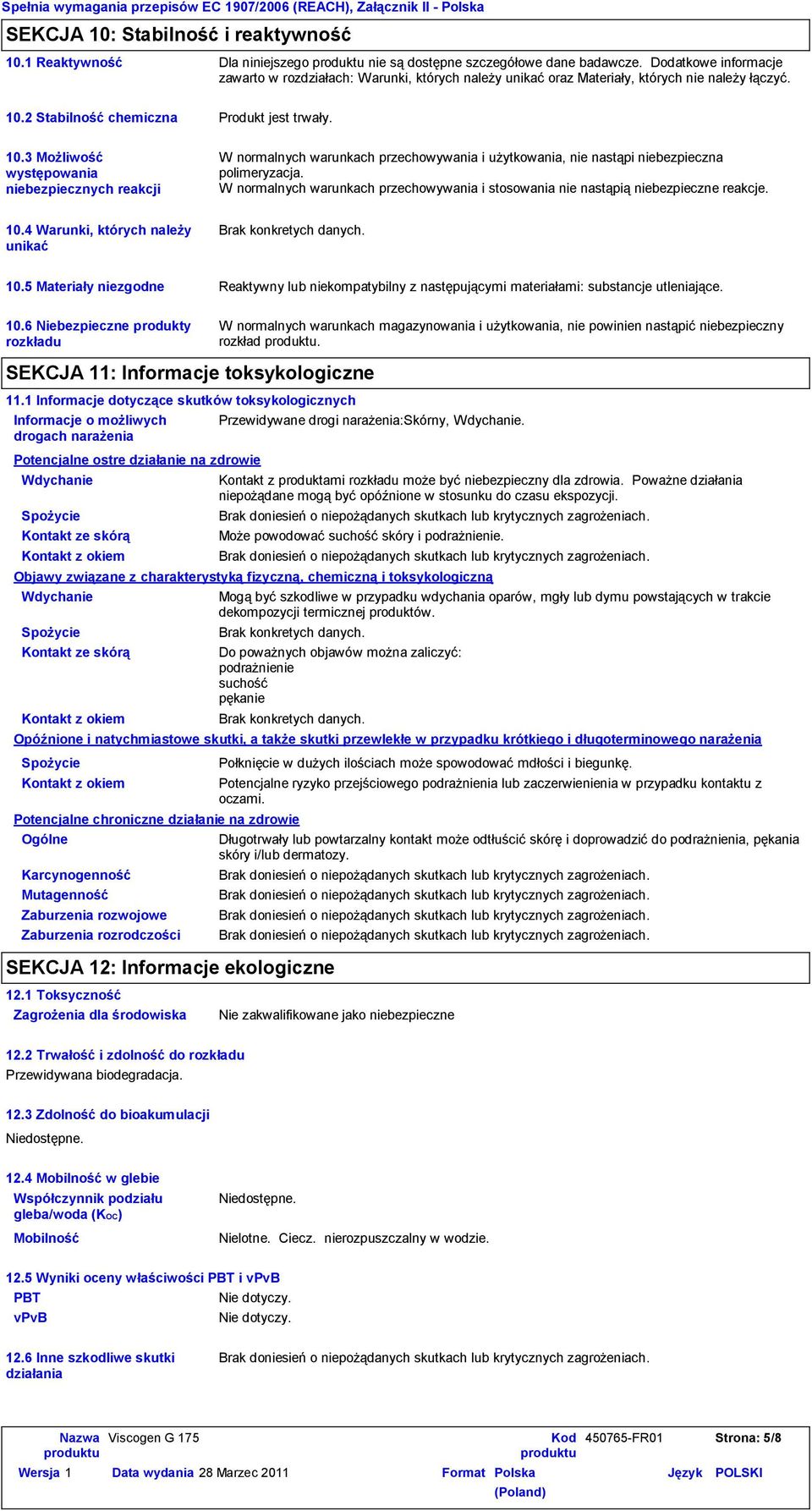 3 Możliwość występowania niebezpiecznych reakcji Produkt jest trwały. W normalnych warunkach przechowywania i użytkowania, nie nastąpi niebezpieczna polimeryzacja.